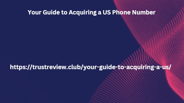 Your Guide to Acquiring a US Phone Number