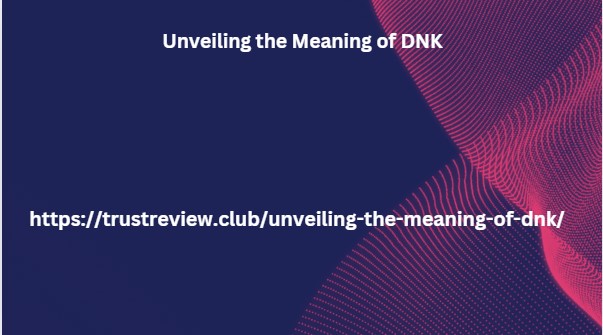 Unveiling the Meaning of DNK