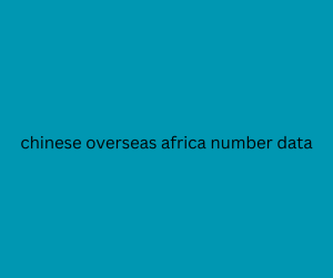 chinese overseas africa number data